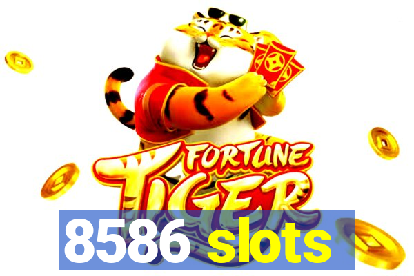 8586 slots